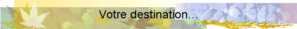 Votre destination...